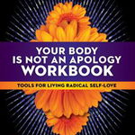 Your Body Is Not an Apology Workbook