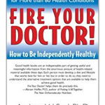 Fire Your Doctor!: How to Be Independently Healthy