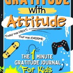 Gratitude With Attitude - The 1 Minute Gratitude Journal For Kids Ages 10-15: Prompted Daily Questions to Empower Young Kids Through Gratitude Activit - Romney Nelson, Romney Nelson