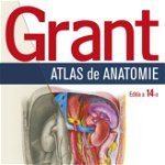 Grant. Atlas de anatomie. Editia a 14-a ANNE M.R. AGUR