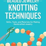 Beaded Jewelry: Knotting Techniques: Skills