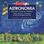 Astronomia pentru copii și părinți. Stele, planete, constelații și cum să le observi pe cer (Ediţie cartonată), Editura NICULESCU