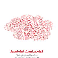Apostolatul antisocial. Teologie si neoliberalism in Romania postcomunista