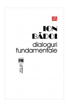 Dialoguri Fundamentale - Ion Badoi