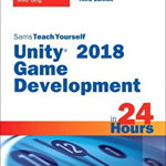 Unity 2018 Game Development in 24 Hours, Sams Teach Yourself (Sams Teach Yourself)