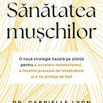 Sanatatea Muschilor , Dr. Gabrielle Lyon - Editura Bookzone