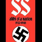The SS: Alibi Of A Nation, 1922-1945