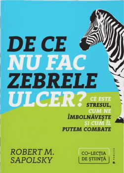 De ce nu fac zebrele ulcer? Ce este stresul, cum ne imbolnaveste si cum il putem combate