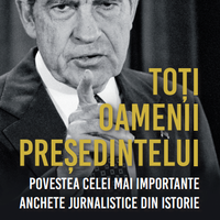 Toti oamenii presedintelui. Povestea celei mai importante anchete jurnalistice din istorie, 