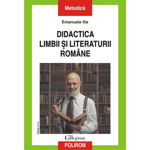 Didactica limbii si literaturii romane. Editia a II-a, revazuta si adaugita - Emanuela Ilie