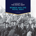 A History of the Royal Navy: Women and the Royal Navy (A History of the Royal Navy)