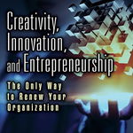 Creativity, Innovation, and Entrepreneurship