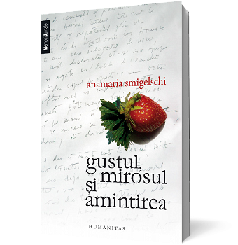 Anamaria Smigelschi, Gustul, mirosul si amintirea