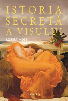 Istoria secreta a visului - Robert Moss