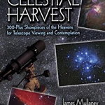 Celestial Harvest: 300-Plus Showpieces of the Heavens for Telescope Viewing and Contemplation - James Mullaney