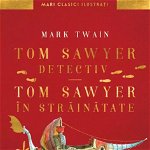 Tom Sawyer Detectiv. Tom Sawyer In Strainatate, Mark Twain - Editura Art