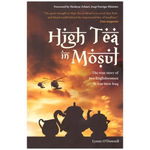 High Tea in Mosul. The true story of two Englishwomen in war-torn Iraq - Lynne O'Donnell, Astro