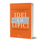 Idei cu lipici. De ce unele idei supraviețuiesc, iar altele pier - Paperback brosat - Chip Heath, Dan Heath - Act și Politon, 