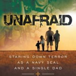 Unafraid: Staring Down Terror as a Navy SEAL and Single Dad - Eddie Penney, Eddie Penney