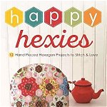 Happy Hexies: 12 Hand Stitched Hexagon Projects to Stitch and Love