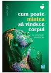 Cum poate mintea sa vindece corpul