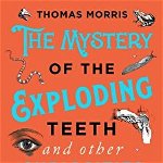 The Mystery of the Exploding Teeth and Other Curiosities from the History of Medicine de Thomas Morris, Paperback