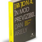 Irational in mod previzibil. Fortele ascunse care ne influenteaza deciziile - Dan Ariely