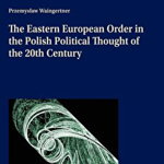 The Eastern European Order in the Polish Political Thought of the 20th Century