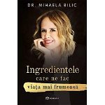 Ingredientele care ne fac viata mai frumoasa - Dr. Mihaela Bilic
