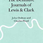 The Definitive Journals of Lewis and Clark, Vol 9: John Ordway and Charles Floyd