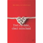 Trei Cuvinte. Cinci Minciuni, Michel Stanovici - Editura Curtea Veche