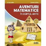 Aventuri matematice in Egiptul antic. Clasa a II-a - Corina Andrei, Constanta Balan