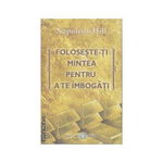 Foloseşte-ţi mintea pentru a te îmbogăţi - Paperback - Napoleon Hill - Adevăr divin, 