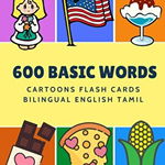 600 Basic Words Cartoons Flash Cards Bilingual English Tamil: Easy learning baby first book with card games like ABC alphabet Numbers Animals to pract