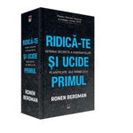 Ridica-te si ucide primul. Istoria secreta a asasinatelor planificate ale Israelului - Ronen Bergman