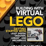 Building with Virtual Lego: Getting Started with Lego Digital Designer, Ldraw, and Mecabricks, Paperback - John Baichtal