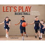 Lets Play Basketball Everything You Need to Know for Your First Practice 9781454932024