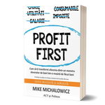 Profit First. Cum sa-ti transformi afacerea dintr-un monstru devorator de bani intr-o masina de facut bani - Mike Michalowicz