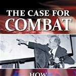 Case for Combat. How Presidents Persuade Americans to Go to War, Hardback - Edward J. Lordan