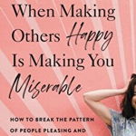 When Making Others Happy Is Making You Miserable