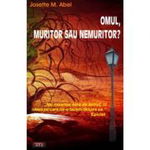 Omul, muritor sau nemuritor? - Paperback brosat - Josette M. Abel - Antet Revolution, 