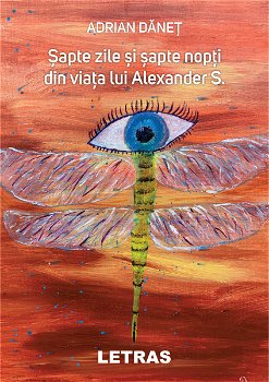 Şapte zile şi şapte nopţi din viaţa lui Alexander S. - Paperback brosat - Adrian Dăneț - Letras, 
