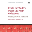 Inside the World's Major East Asian Collections: One Belt, One Road, and Beyond (Chandos Information Professional Series)