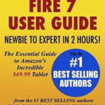 All-New Fire 7 User Guide - Newbie to Expert in 2 Hours!: The Essential Guide to Amazon's Incredible $49.99 Tablet - Tom Edwards (Author)