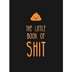 The Little Book of Shit: A Celebration of Everyone's Favorite Expletive, Hardcover - Summersdale