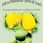 Save Your Life with the Phenomenal Lemon (& Lime!)