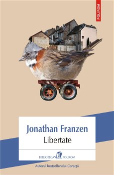 Libertate - Jonathan Franzen. Traducere din limba engleza de Daniela Rogobete, Polirom