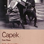 Capek Four Plays: R. U. R.; The Insect Play; The Makropulos Case; The White Plague (World Classics)