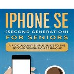 iPhone SE for Seniors: A Ridiculously Simple Guide to the Second-Generation SE iPhone - Scott La Counte