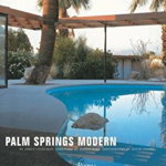 Palm Springs Modern: Houses in the California Desert